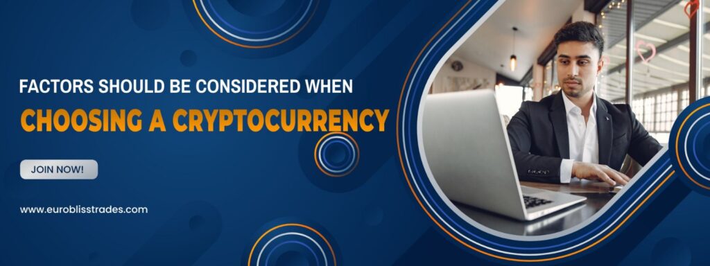 Factors should be considered when choosing a Cryptocurrency