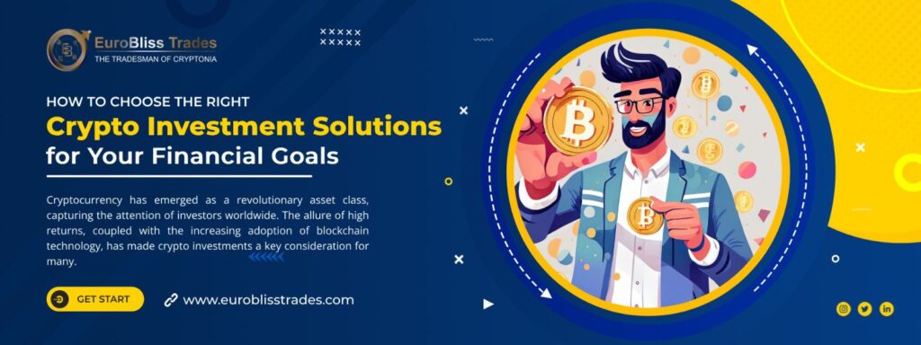 How to Choose the Right Crypto Investment Solutions for Your Financial Goals